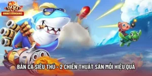 Bắn Cá Siêu Thú - 2 Chiến Thuật Săn Mồi Hiệu Quả Hiện Nay
