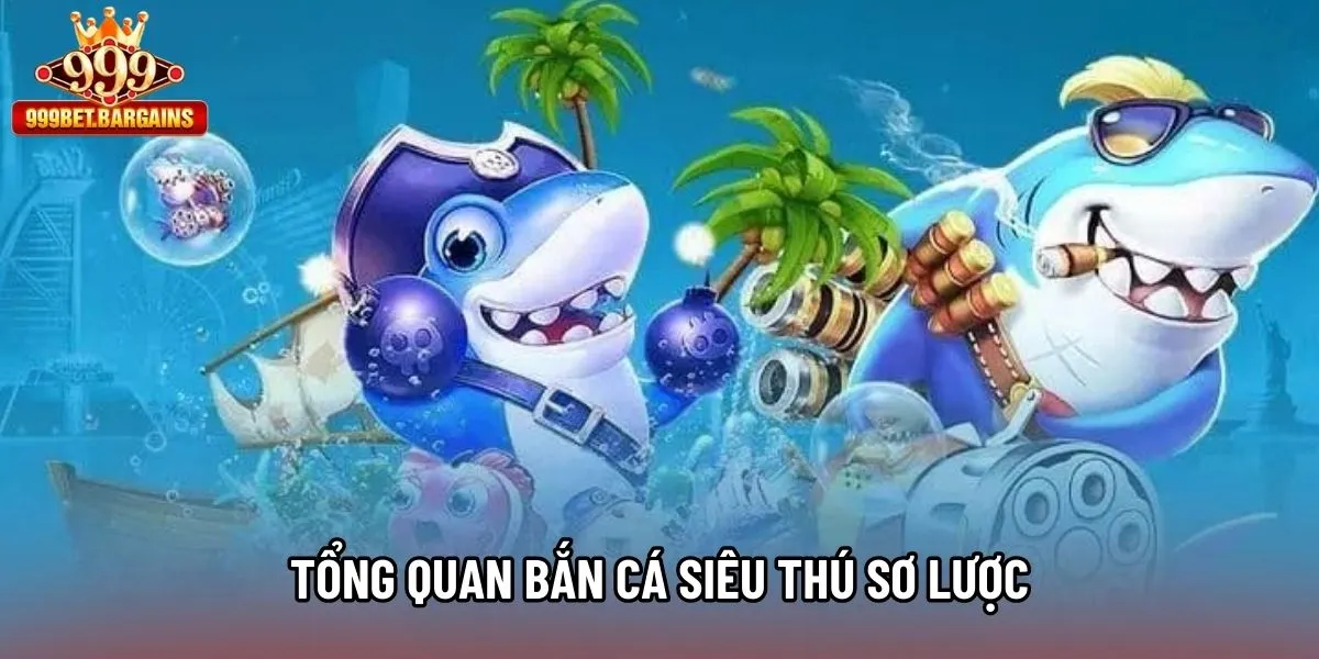 Tổng quan Bắn Cá Siêu Thú sơ lược