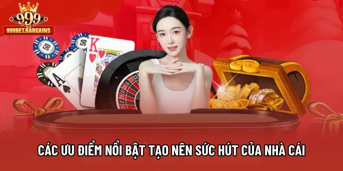 Các ưu điểm nổi bật tạo nên sức hút của nhà cái