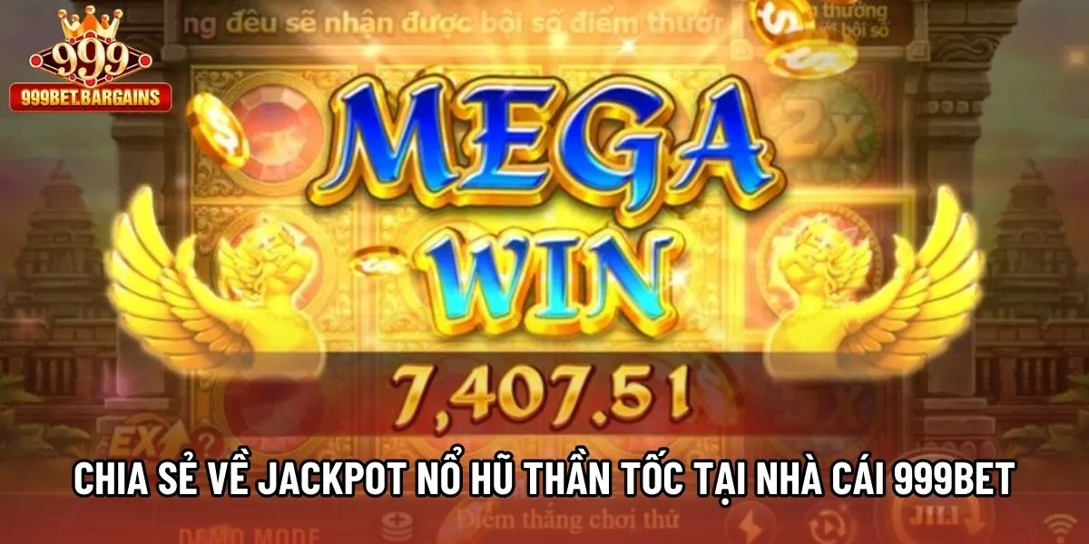 Chia sẻ về Jackpot nổ hũ thần tốc tại nhà cái 999bet