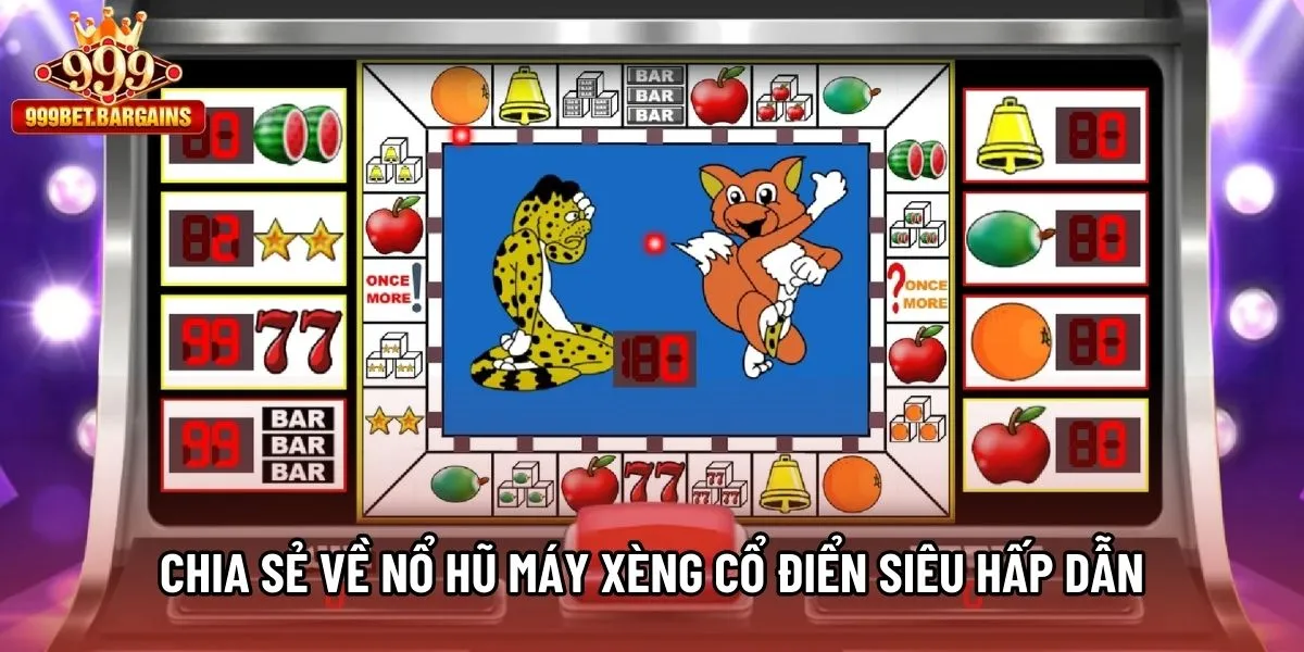 Chia sẻ về nổ hũ máy xèng cổ điển siêu hấp dẫn