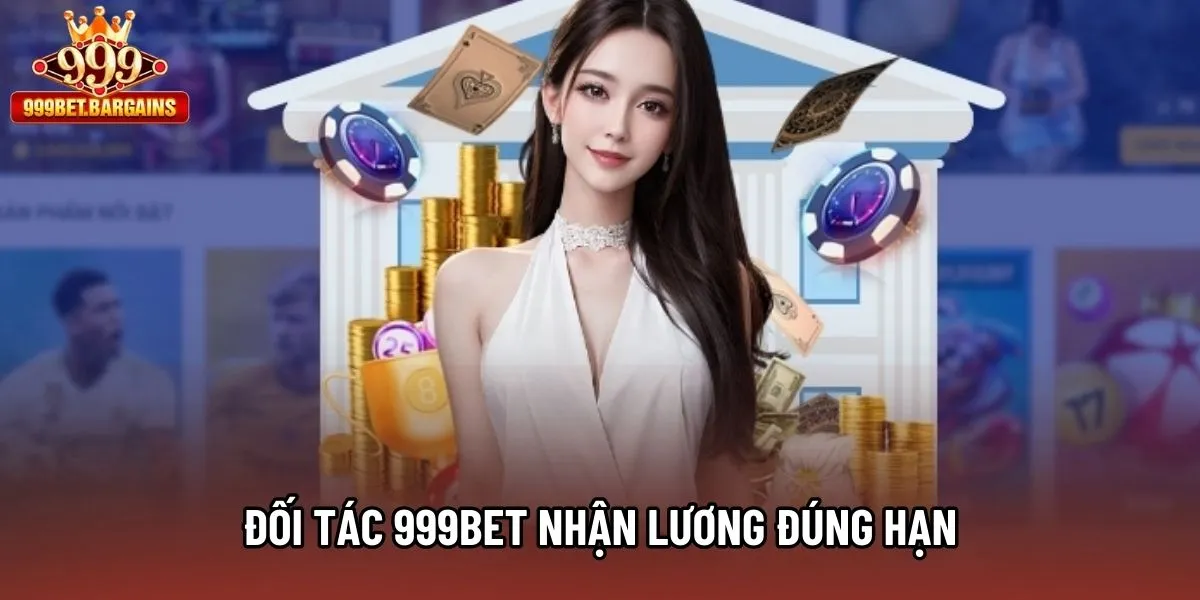 Đối tác 999bet nhận lương đúng hạn