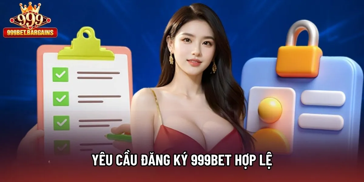 Yêu cầu đăng ký 999bet hợp lệ