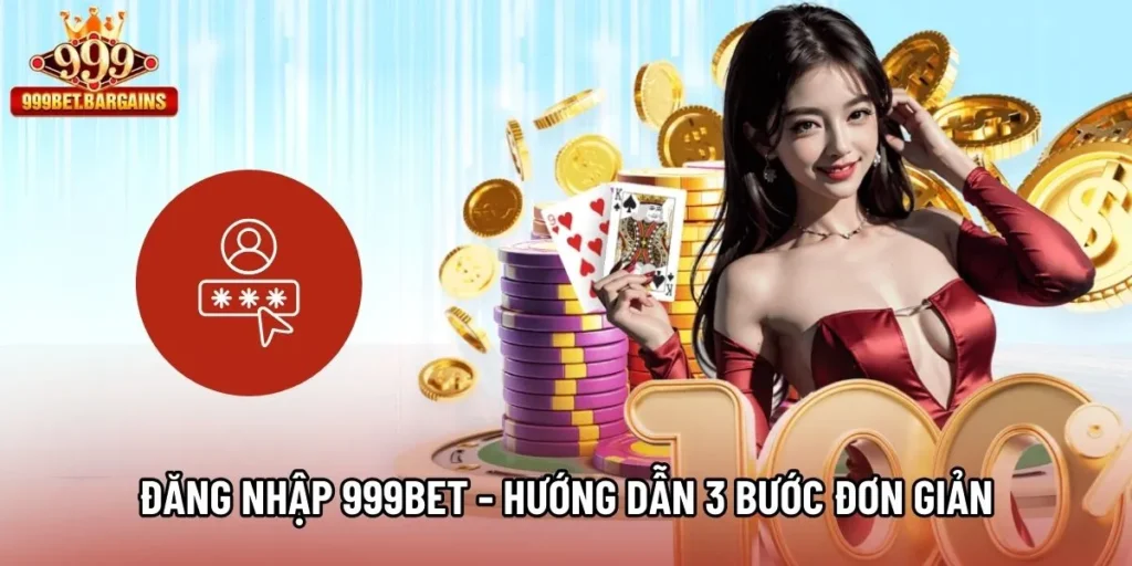 Đăng Nhập 999bet - Hướng Dẫn 3 Bước Đơn Giản Cho Tân Binh