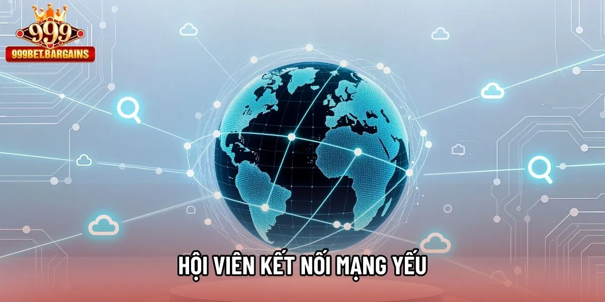 Hội viên kết nối mạng yếu