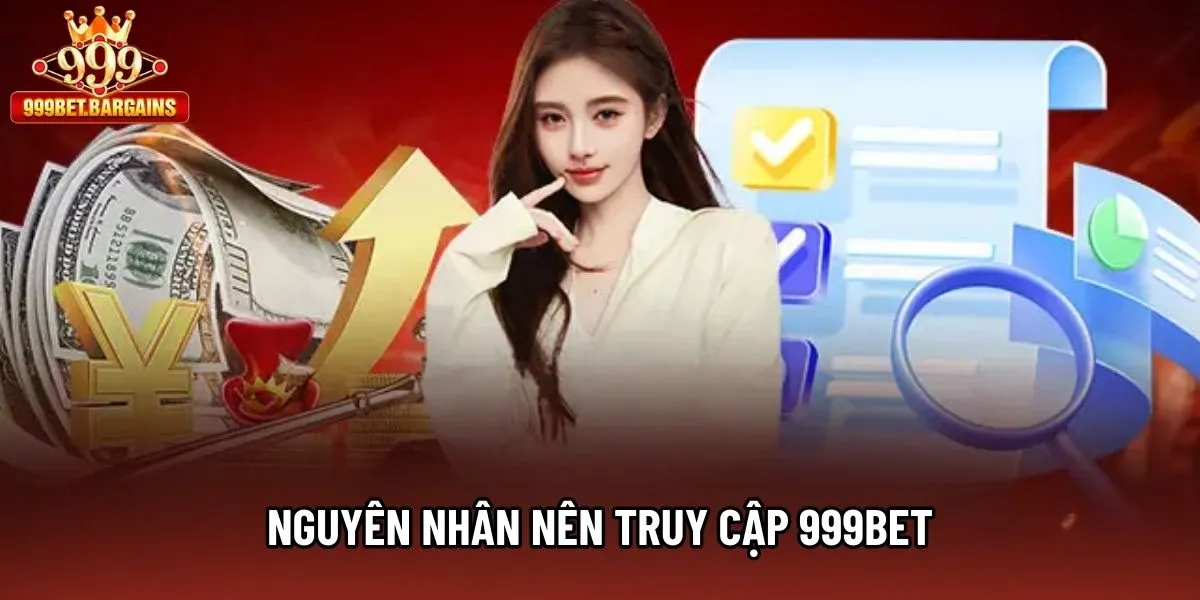 Nguyên nhân nên truy cập 999bet