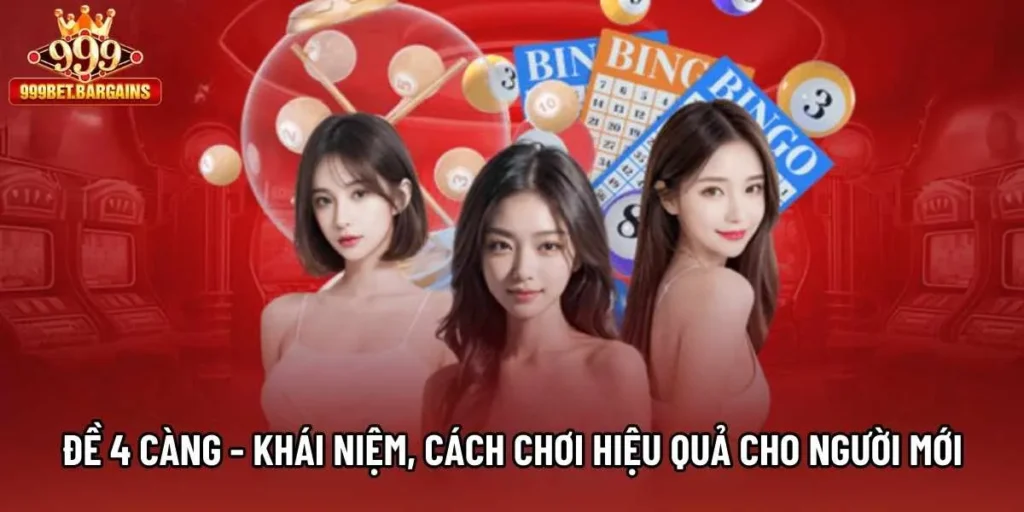 Đề 4 Càng - Khái Niệm, Cách Chơi Hiệu Quả Cho Người Mới