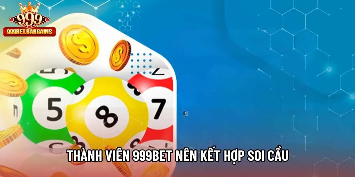 Thành viên 999bet nên kết hợp soi cầu