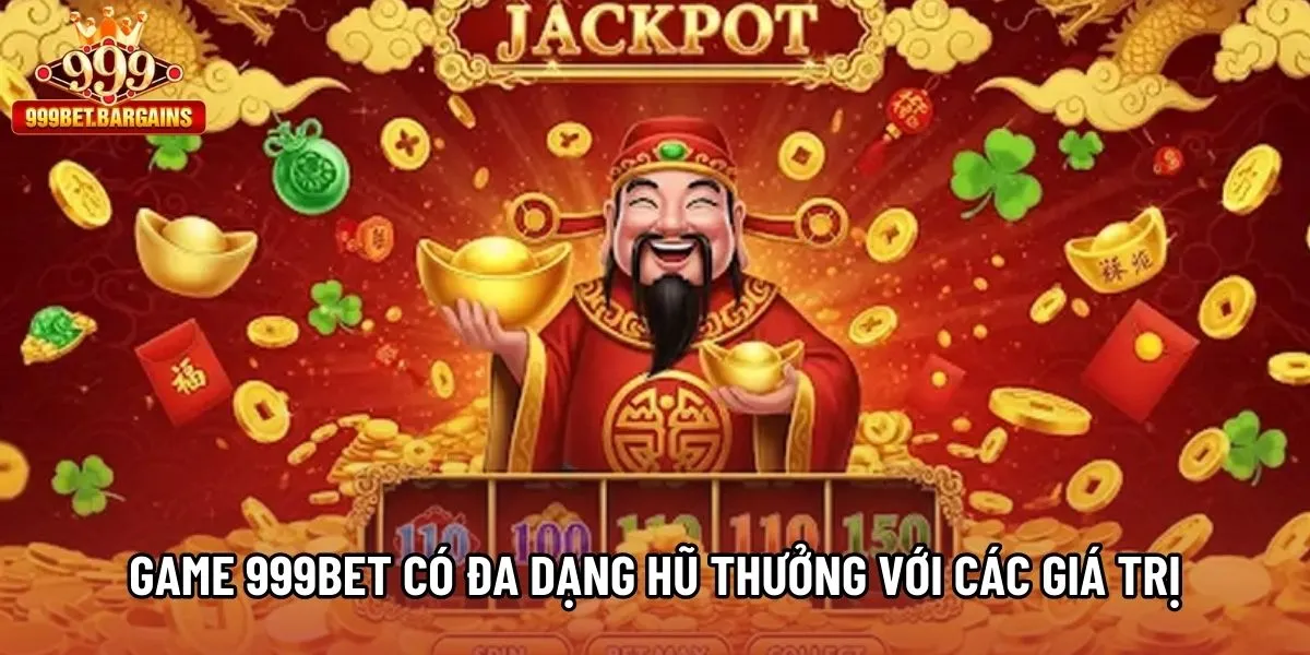 Game 999bet có đa dạng hũ thưởng với các giá trị