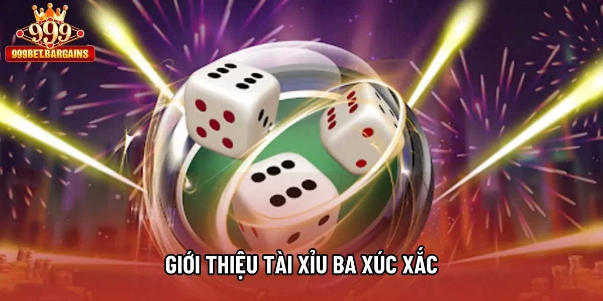 Giới thiệu Tài Xỉu Ba Xúc Xắc Giới thiệu Tài Xỉu Ba Xúc Xắc