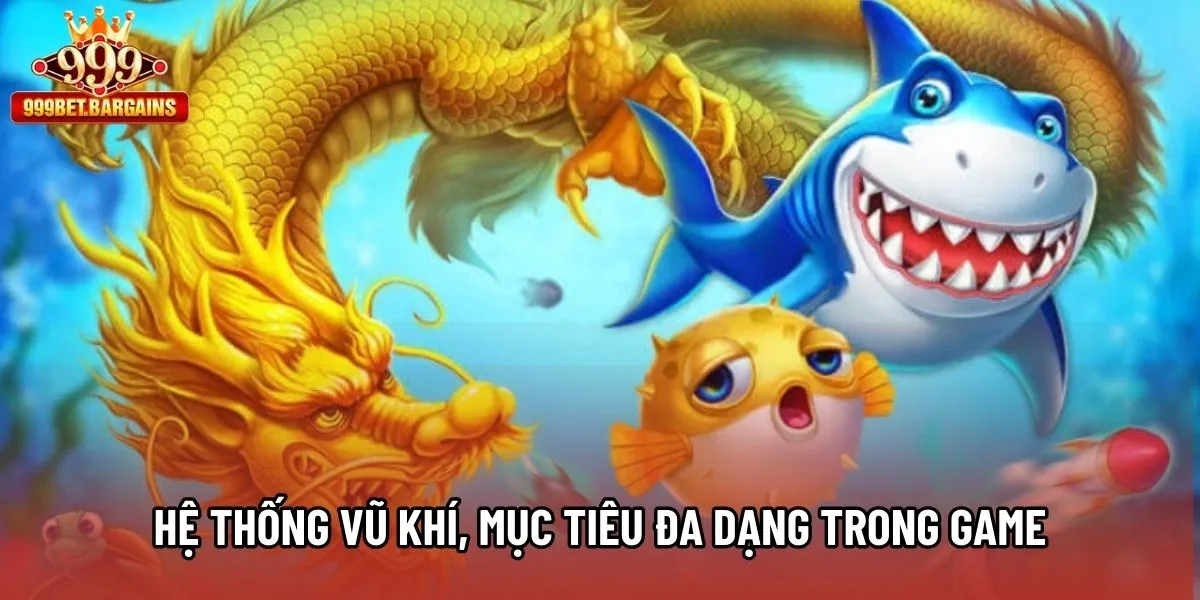 Hệ thống vũ khí, mục tiêu đa dạng trong game