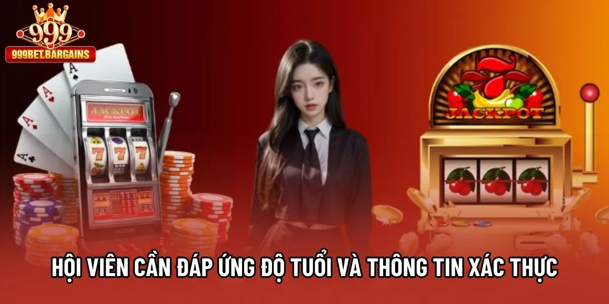 Hội viên cần đáp ứng độ tuổi và thông tin xác thực