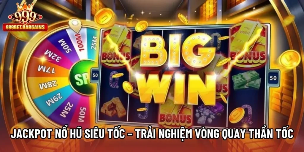 Jackpot Nổ Hũ Siêu Tốc – Trải Nghiệm Vòng Quay Thần Tốc