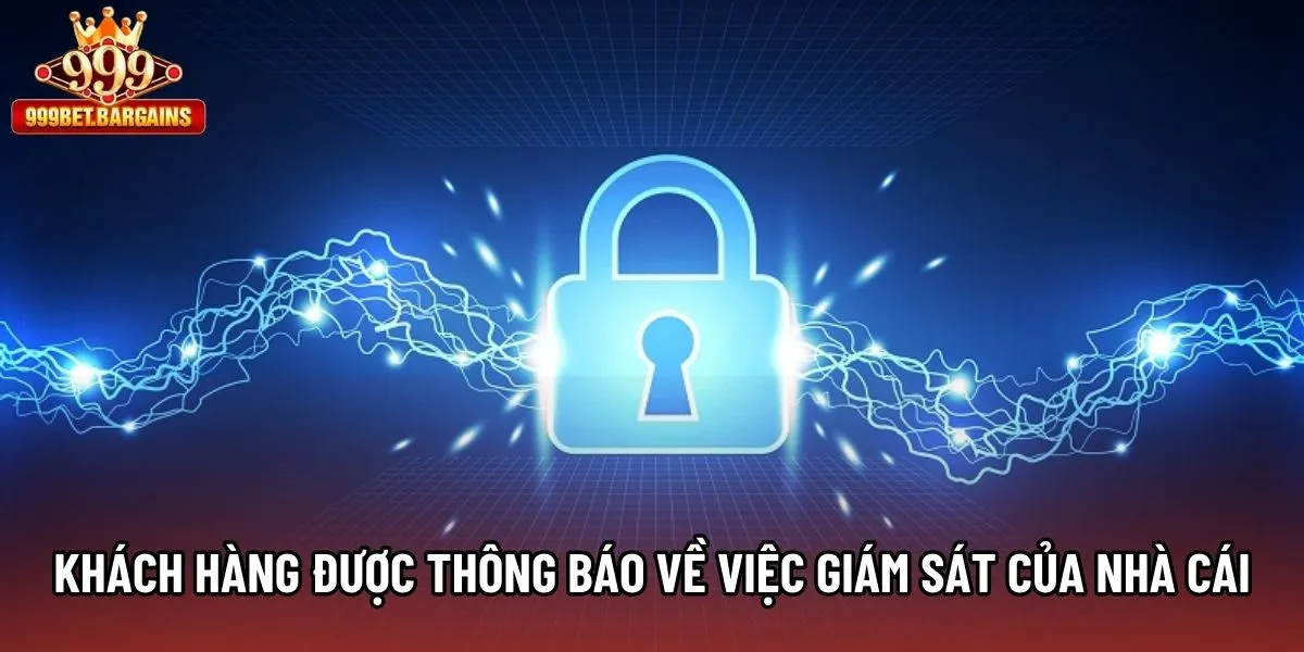 Khách hàng được thông báo về việc giám sát của nhà cái