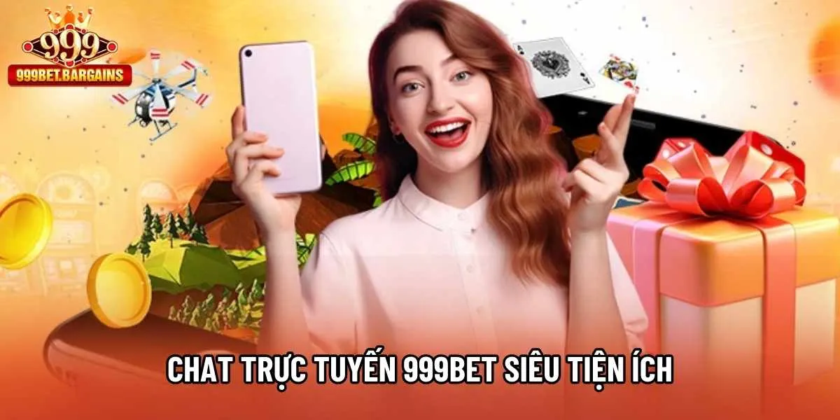 Chat trực tuyến 999bet siêu tiện ích