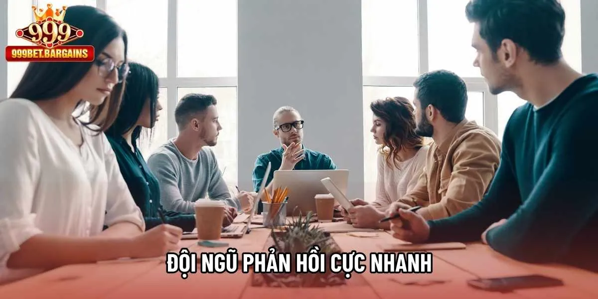 Đội ngũ phản hồi cực nhanh
