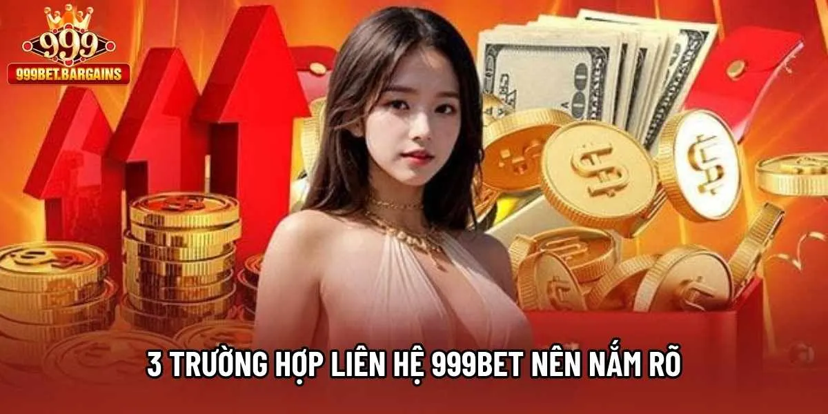 3 trường hợp liên hệ 999bet nên nắm rõ