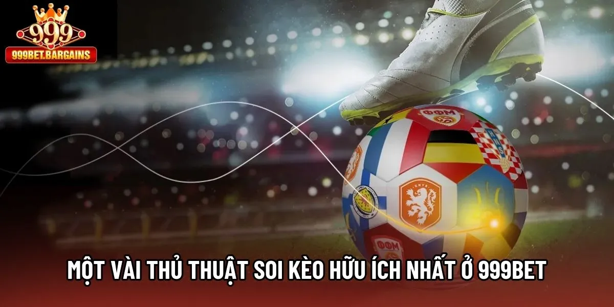 Một vài thủ thuật soi kèo hữu ích nhất ở 999bet