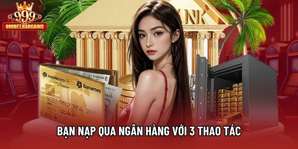 Bạn nạp qua ngân hàng với 3 thao tác