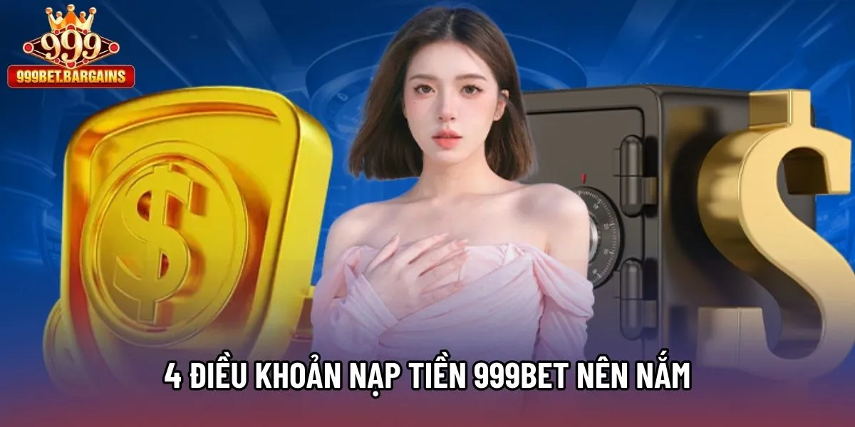 4 điều khoản nạp tiền 999bet nên nắm