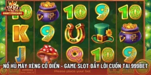 Nổ Hũ Máy Xèng Cổ Điển - Game Slot Đầy Lôi Cuốn Tại 999bet