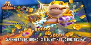 Săn Kho Báu Đại Dương - 3 Bí Quyết Hạ Gục Mục Tiêu Cực Hay