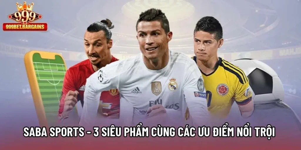 Saba Sports - 3 Siêu Phẩm Cùng Các Ưu Điểm Nổi Trội