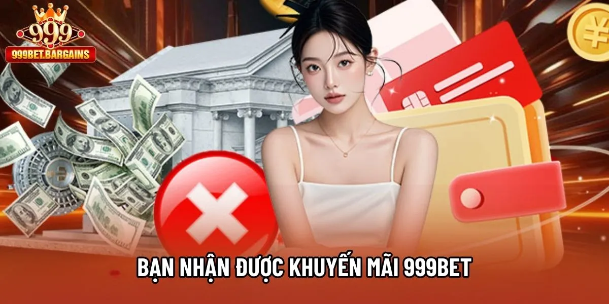 Bạn nhận được khuyến mãi 999bet