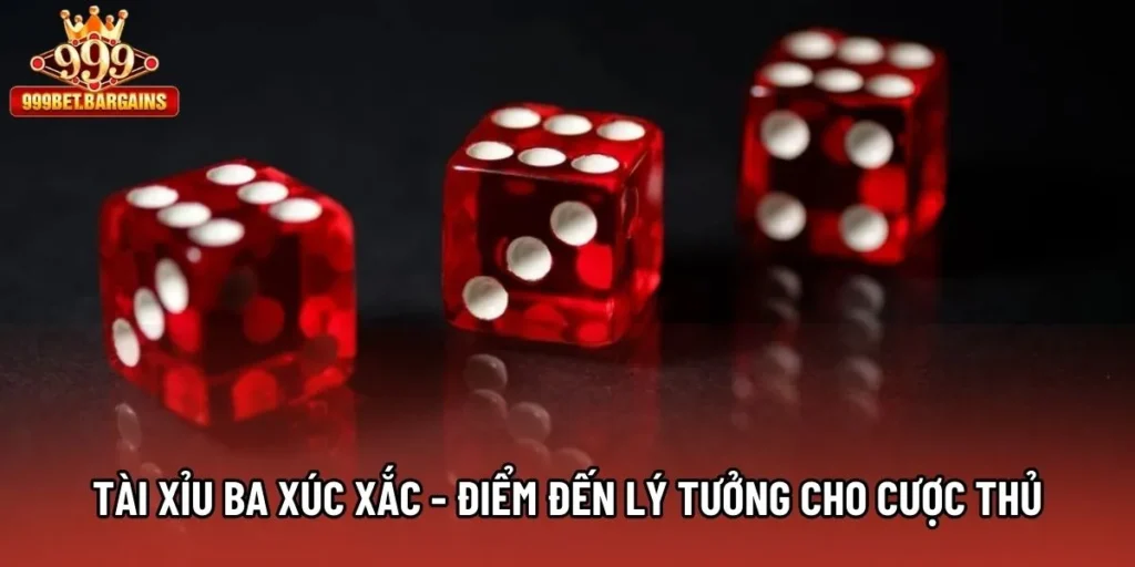 Tài Xỉu Ba Xúc Xắc - Điểm Đến Lý Tưởng Cho Cược Thủ
