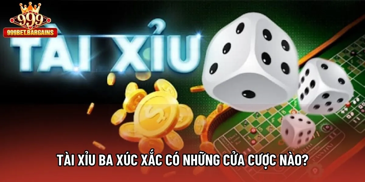 Tài Xỉu Ba Xúc Xắc có những cửa cược nào? Tài Xỉu Ba Xúc Xắc có những cửa cược nào?