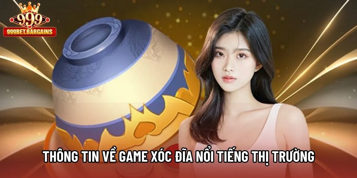 Thông tin về game Xóc Đĩa nổi tiếng thị trường