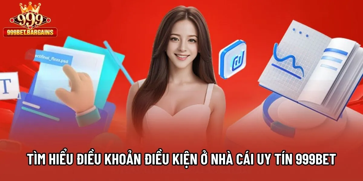 Tìm hiểu điều khoản điều kiện ở nhà cái uy tín 999bet Tìm hiểu điều khoản điều kiện ở nhà cái uy tín 999bet