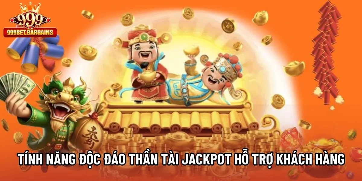 Tính năng độc đáo trong Thần Tài Jackpot hỗ trợ khách hàng