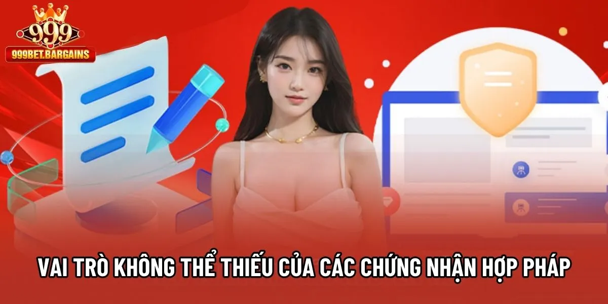 Vai trò không thể thiếu của các chứng nhận hợp pháp Vai trò không thể thiếu của các chứng nhận hợp pháp
